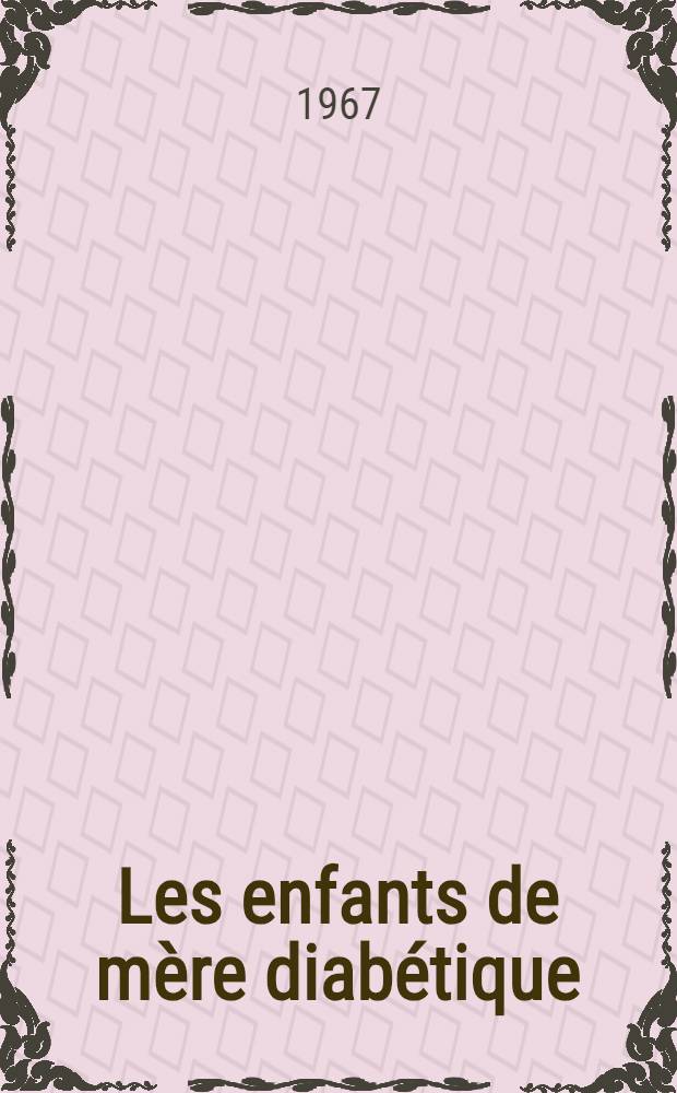 Les enfants de mère diabétique : Contribution à l'étude de leur période néonatale et de leur devenir, notamment de leur développement psycho-moteur : Thèse ..