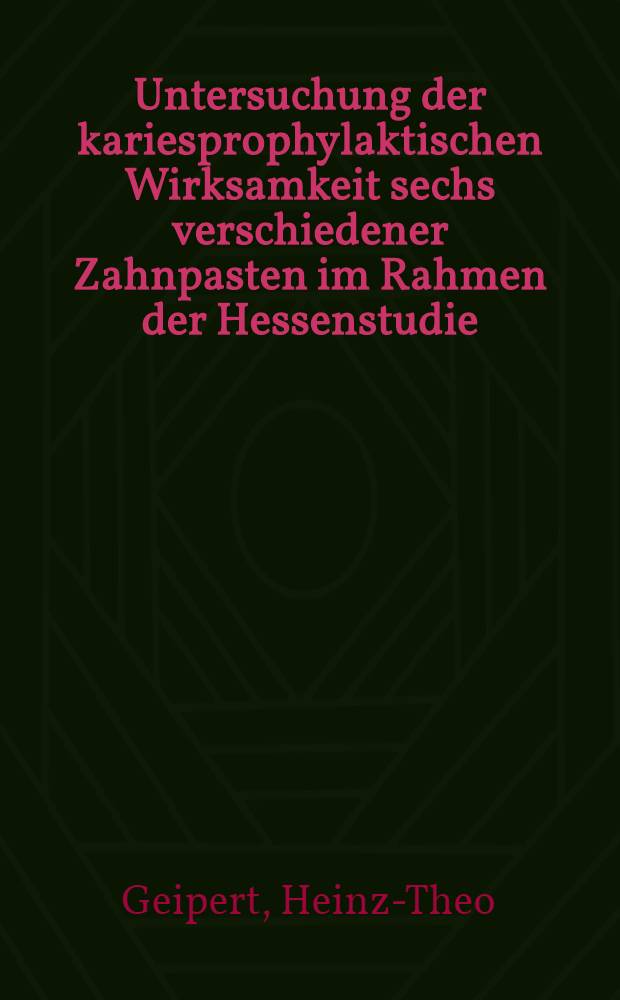 Untersuchung der kariesprophylaktischen Wirksamkeit sechs verschiedener Zahnpasten im Rahmen der Hessenstudie : (3. Nachuntersuchung) : Inaug.-Diss. ... der Med. Fak. der ... Univ. Mainz ..