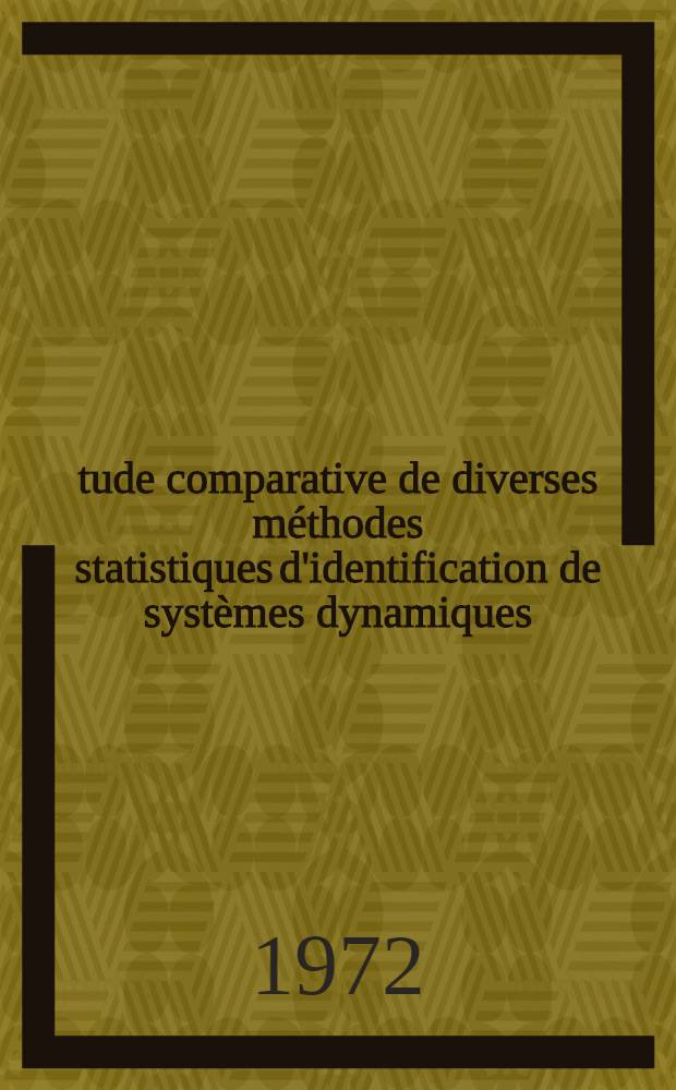 Étude comparative de diverses méthodes statistiques d'identification de systèmes dynamiques : Thèse prés. à l'Univ. sci. et méd. de Grenoble ..