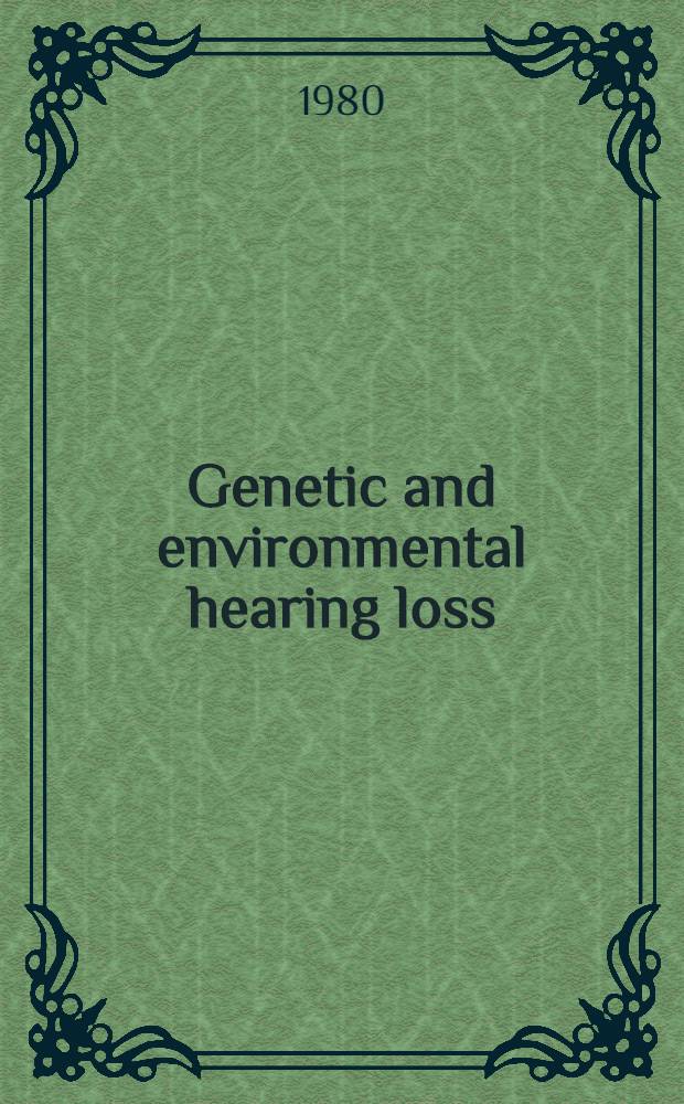 Genetic and environmental hearing loss : Syndromic a. noncyndromic : The 2d Annual symp. on craniofacial dysmorphology, held in Chicago, Ill., June 24, 1979