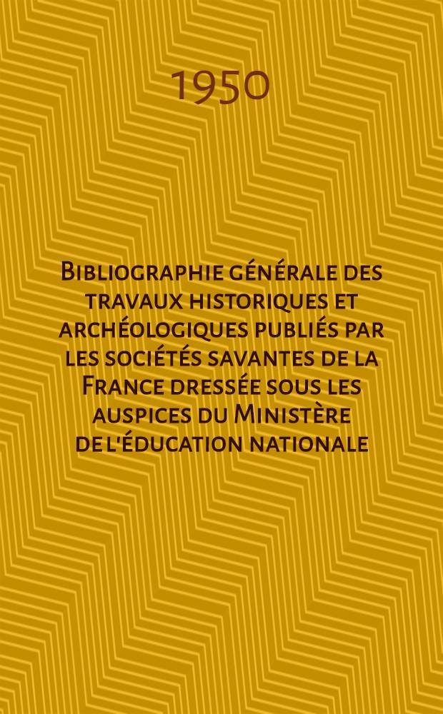 Bibliographie g&eacute;n&eacute;rale des travaux historiques et arch&eacute;ologiques publi&eacute;s par les soci&eacute;t&eacute;s savantes de la France dress&eacute;e sous les auspices du Minist&egrave;re de l'&eacute;ducation nationale : P&eacute;riode 1910-1940. T. 2 : Dordogne - Loz&egrave;re