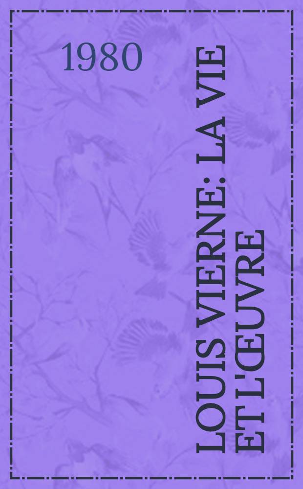 Louis Vierne : La vie et l'œuvre