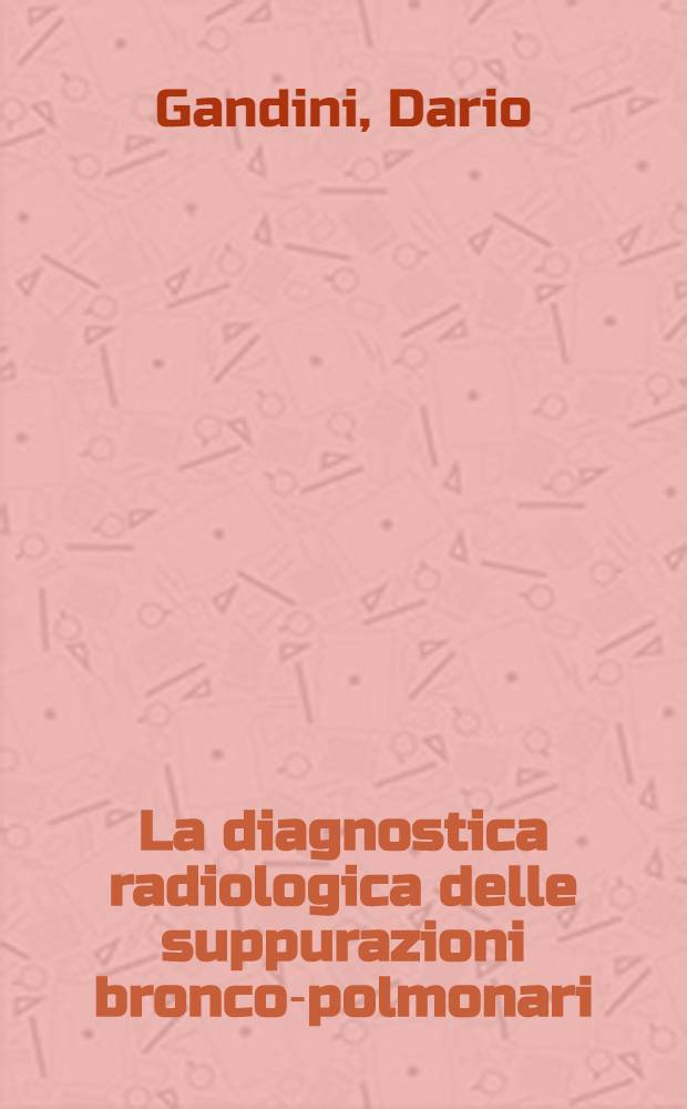 La diagnostica radiologica delle suppurazioni bronco-polmonari