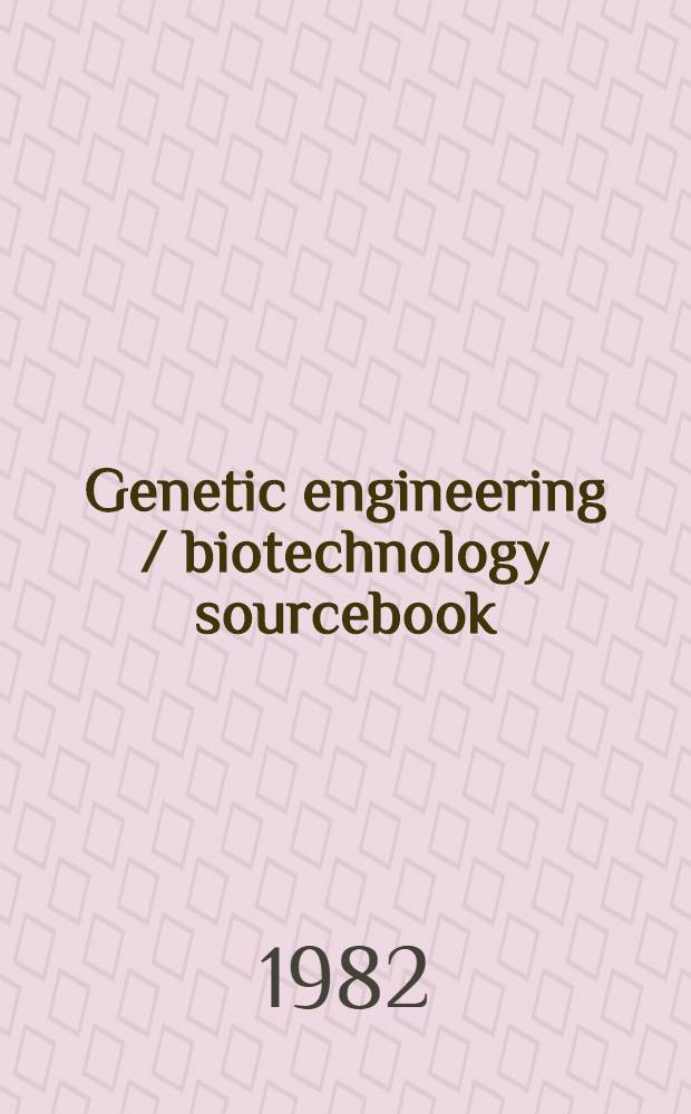 Genetic engineering / biotechnology sourcebook