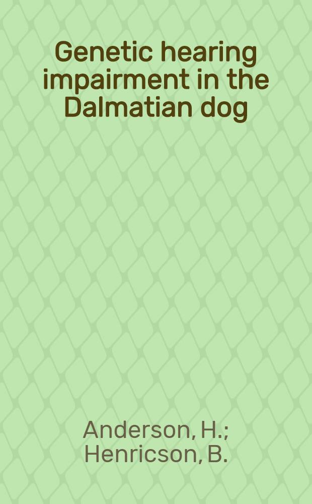 Genetic hearing impairment in the Dalmatian dog : An audiometric, genetic and morphologic study in 53 dogs