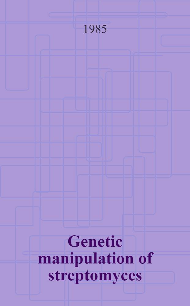 Genetic manipulation of streptomyces : A lab. man