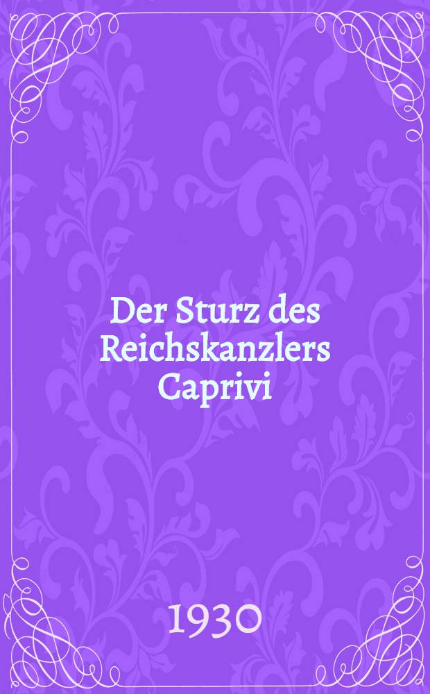 Der Sturz des Reichskanzlers Caprivi