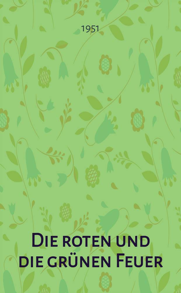 Die roten und die gr&uuml;nen Feuer : Erz&auml;hlungen