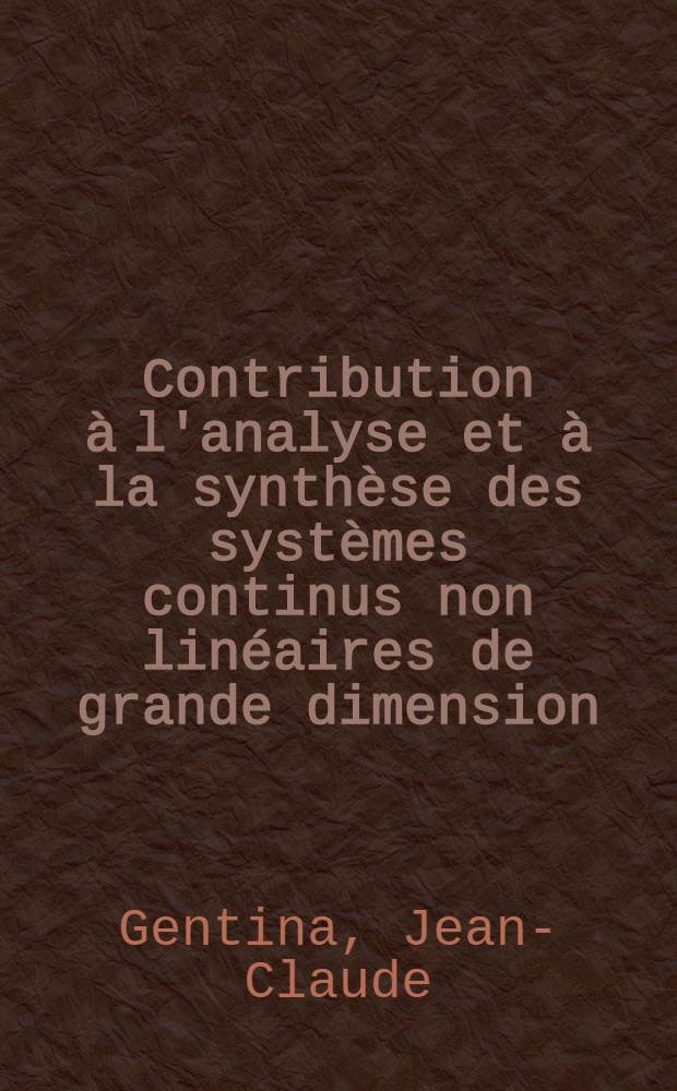 Contribution à l'analyse et à la synthèse des systèmes continus non linéaires de grande dimension : Thèse prés. à l'Univ. des sciences et techniques de Lille ..