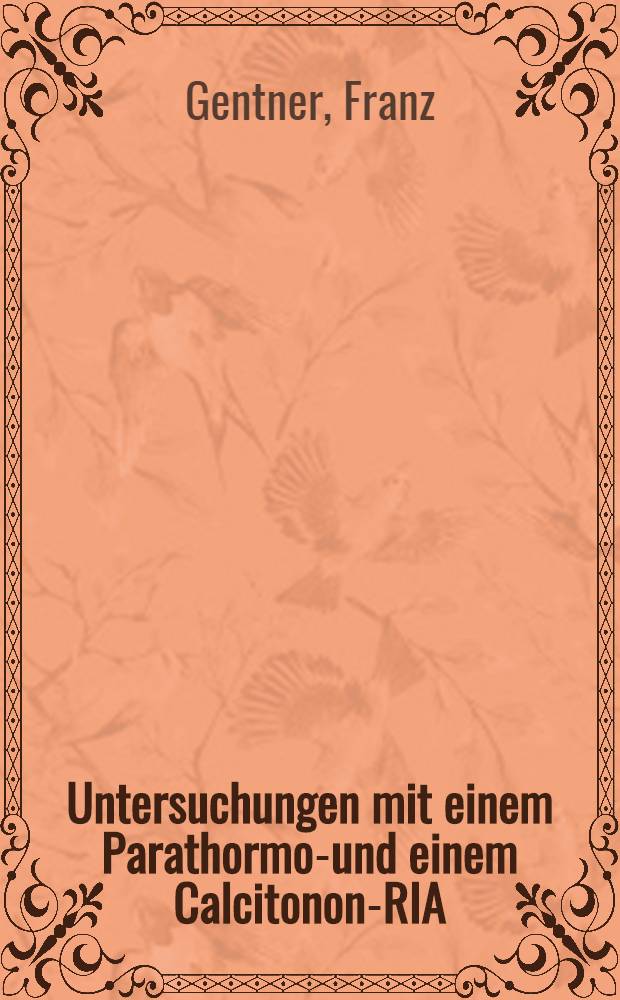 Untersuchungen mit einem Parathormon- und einem Calcitonon-RIA : Inaug.-Diss