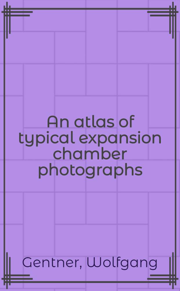 An atlas of typical expansion chamber photographs = Atlas de photographies de chambre de Wilson = Atlas typischer Nebelkammerbilder