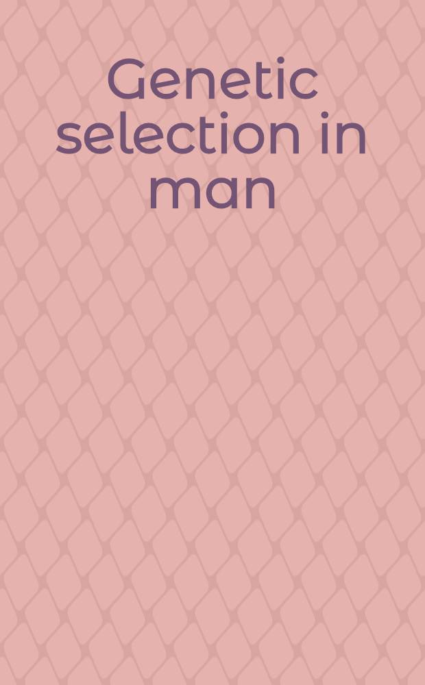 Genetic selection in man : 3d Macy conference on genetics