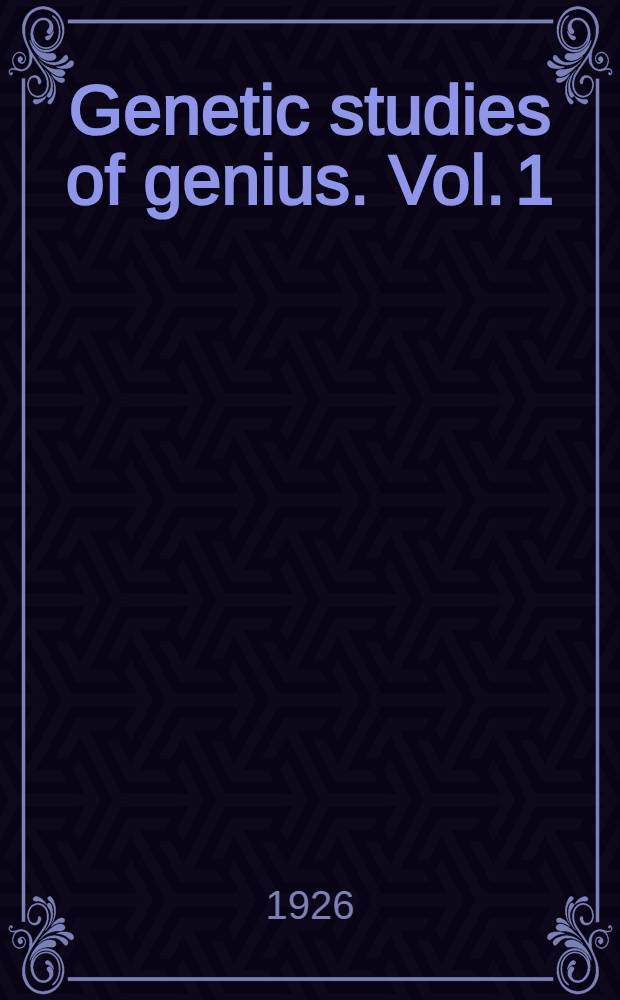 Genetic studies of genius. Vol. 1 : Mental and physical traits of a thousand gifted children