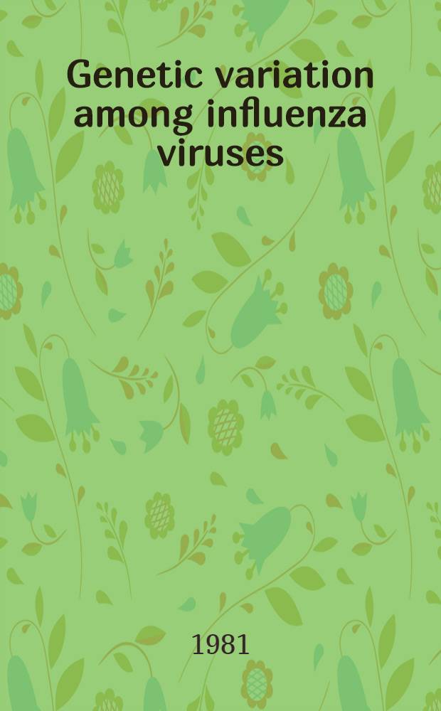 Genetic variation among influenza viruses : Proc. of a conf. held March 8-13, 1981, in Salt Lake City, Utah