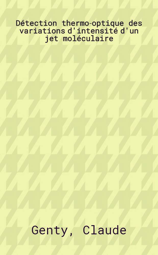 Détection thermo-optique des variations d'intensité d'un jet moléculaire : Thèse présentée à la Faculté des sciences de l'Univ. de Besançon ..