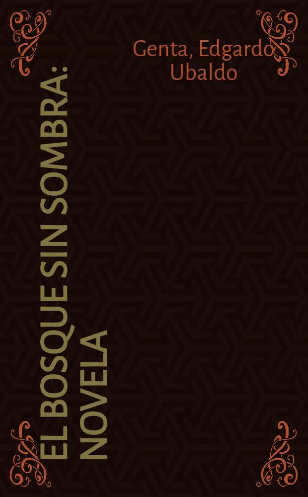 El bosque sin sombra : Novela