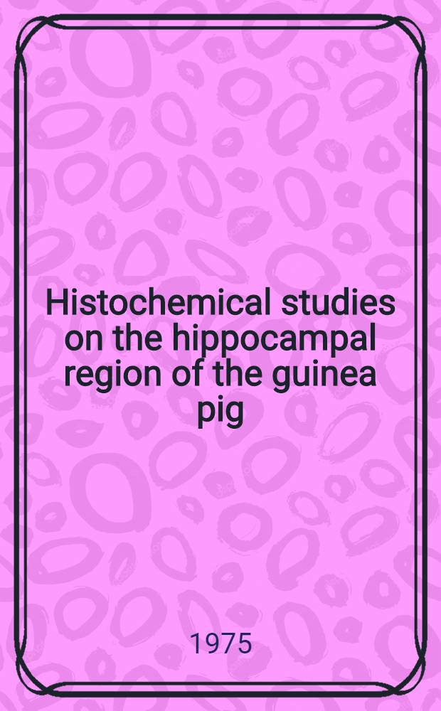 Histochemical studies on the hippocampal region of the guinea pig : ... Afh. ... af det Lægevid. fak. ved Aarhus univ. ...