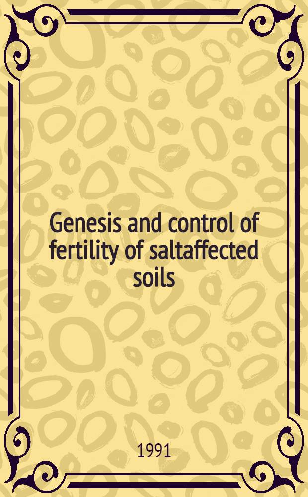 Genesis and control of fertility of saltaffected soils : Papers of the Intern. symp. held Sept. 9-15, 1991, Volgograd (USSR)
