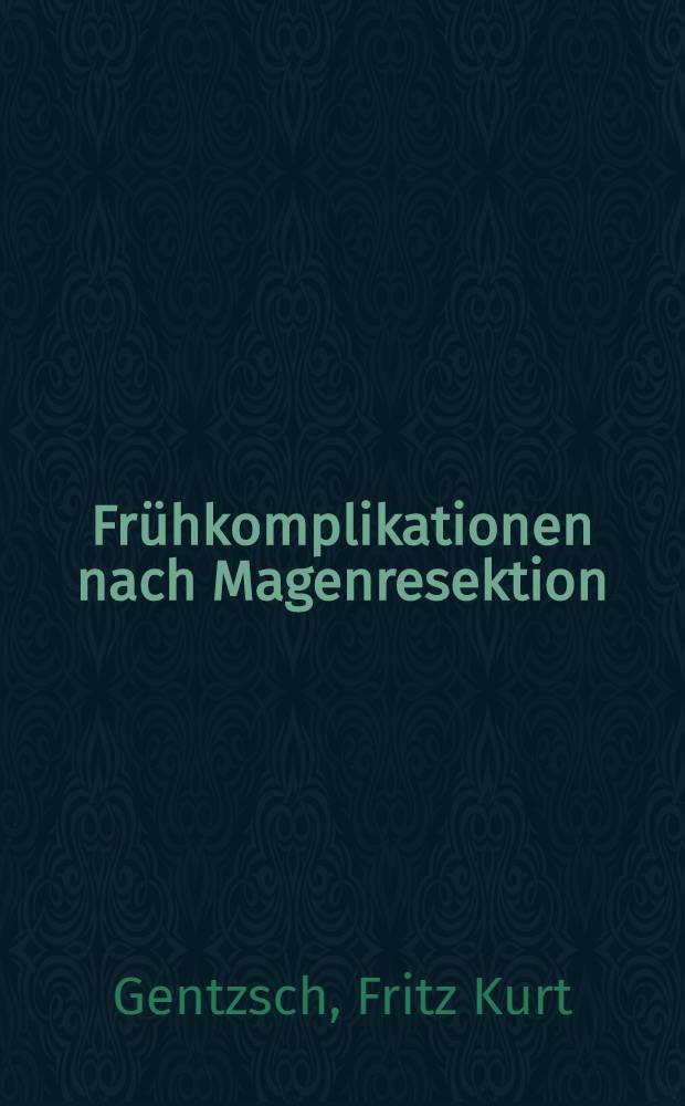 Frühkomplikationen nach Magenresektion (Billroth I und Billroth II) wegen Gastroduodenalulcus : Inaug.-Diss. ... der ... Med. Fak. der ... Univ. Erlangen-Nürnberg