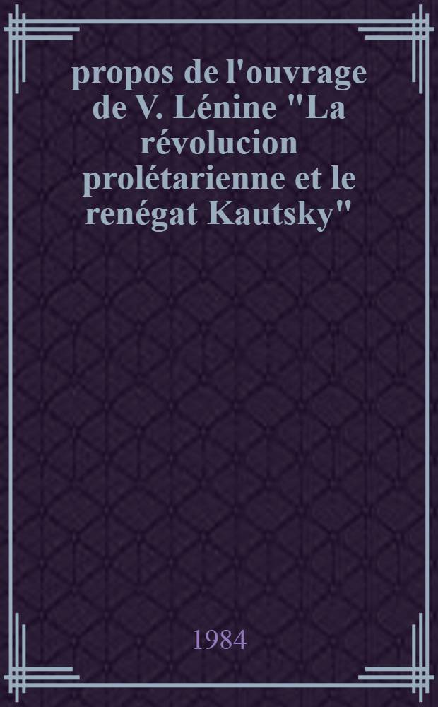 À propos de l'ouvrage de V. Lénine "La révolucion prolétarienne et le renégat Kautsky"