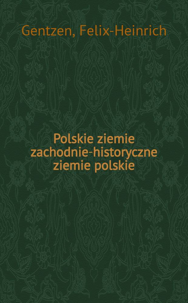 Polskie ziemie zachodnie-historyczne ziemie polskie : Wybór prac