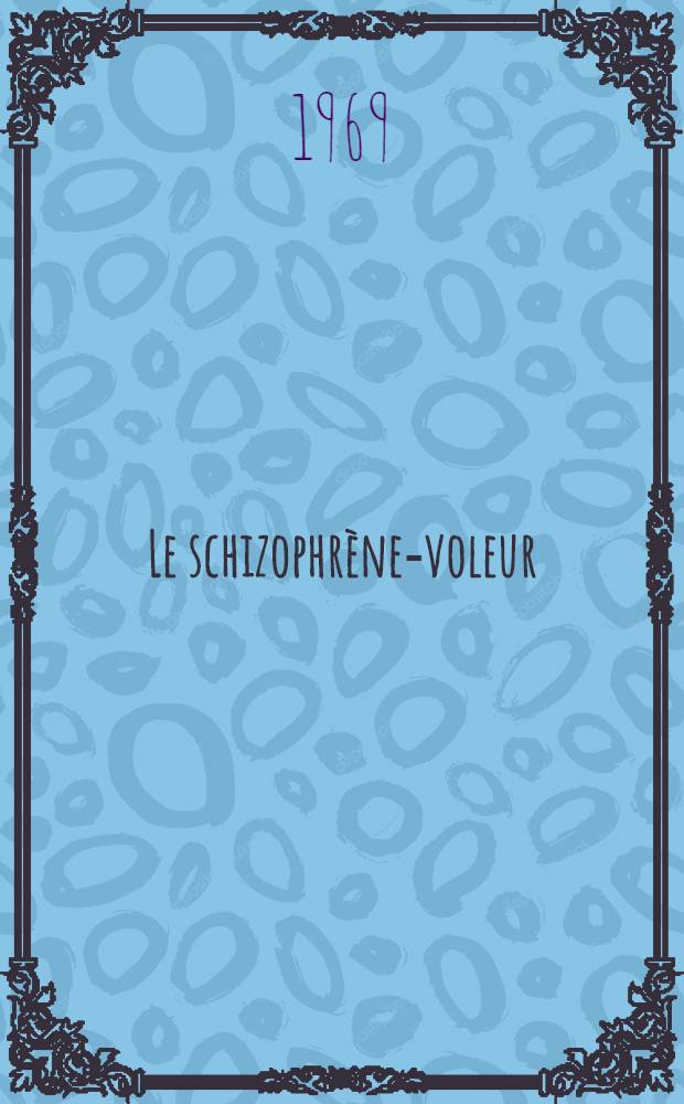 Le schizophrène-voleur : Étude de 44 cas : Thèse ..