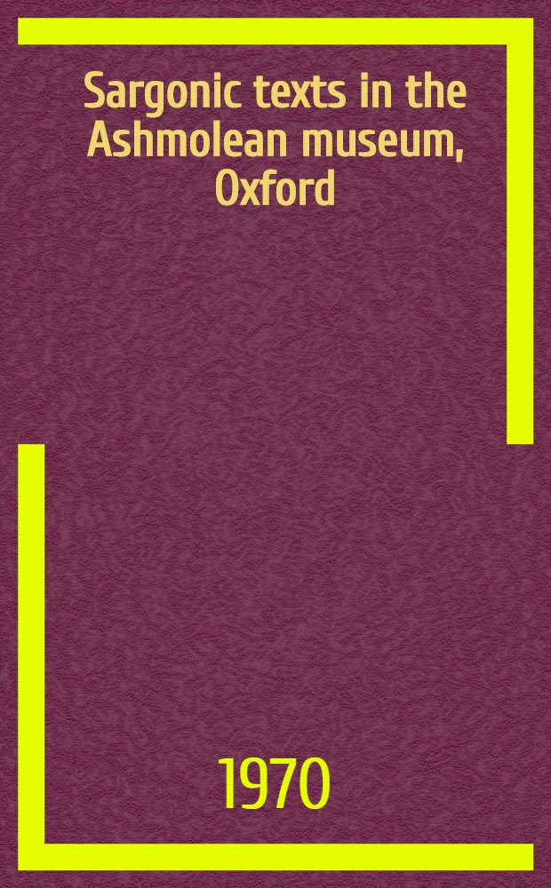 Sargonic texts in the Ashmolean museum, Oxford