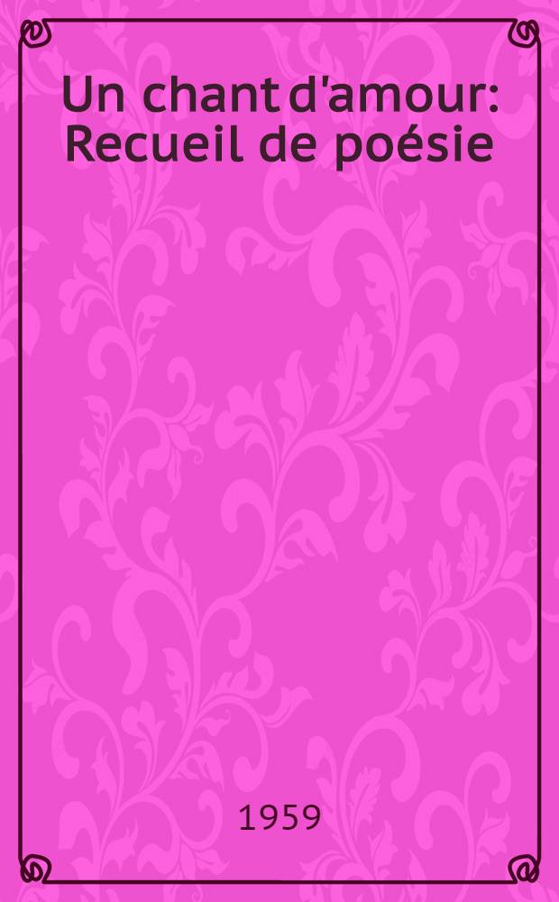 Un chant d'amour : Recueil de po&eacute;sie