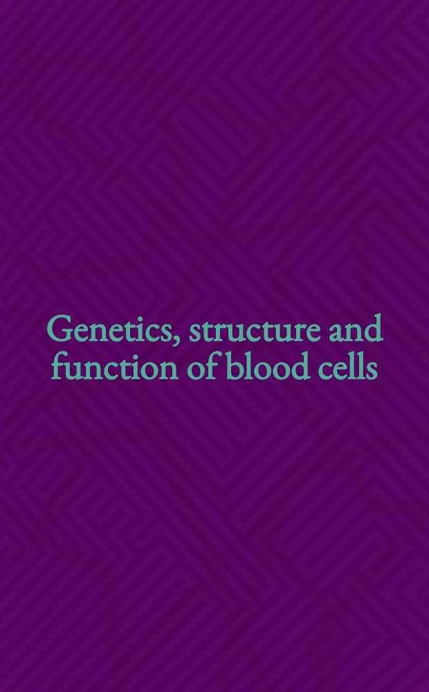 Genetics, structure and function of blood cells