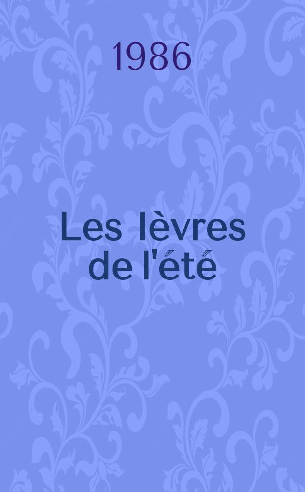 Les l&egrave;vres de l'&eacute;t&eacute; : Roman
