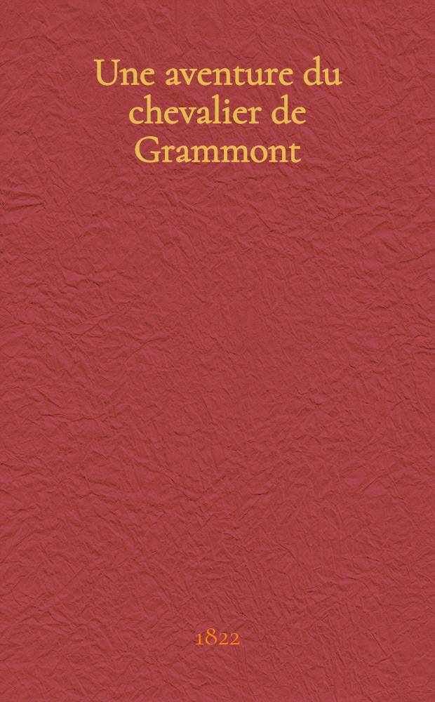 Une aventure du chevalier de Grammont : Comédie en 3 actes et en vers