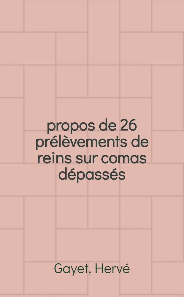 À propos de 26 prélèvements de reins sur comas dépassés : Thèse ..