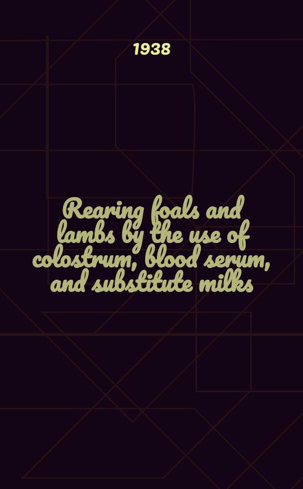 Rearing foals and lambs by the use of colostrum, blood serum, and substitute milks