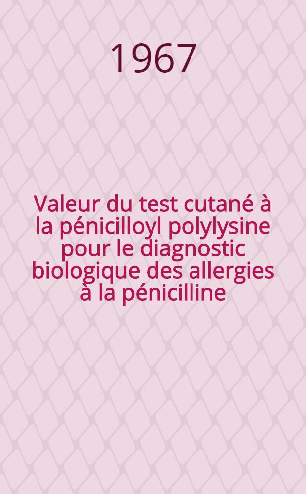 Valeur du test cutané à la pénicilloyl polylysine pour le diagnostic biologique des allergies à la pénicilline : Thèse ..