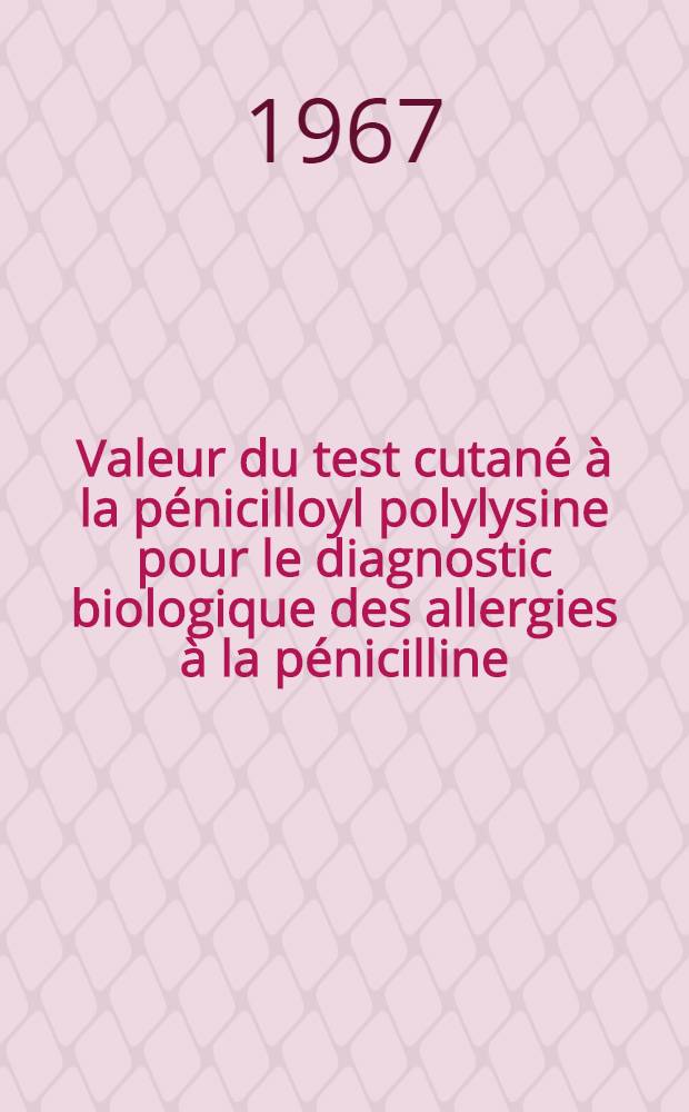 Valeur du test cutané à la pénicilloyl polylysine pour le diagnostic biologique des allergies à la pénicilline : Thèse ..