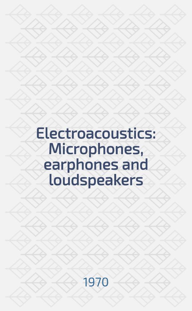 Electroacoustics : Microphones, earphones and loudspeakers