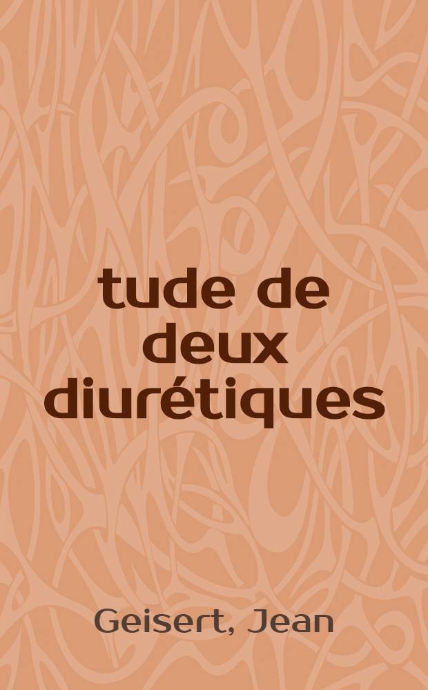 Étude de deux diurétiques (furosémide et acide éthacrynique) chez l'enfant et détermination des clearances rénales sans recueil d'urines : Thèse ..