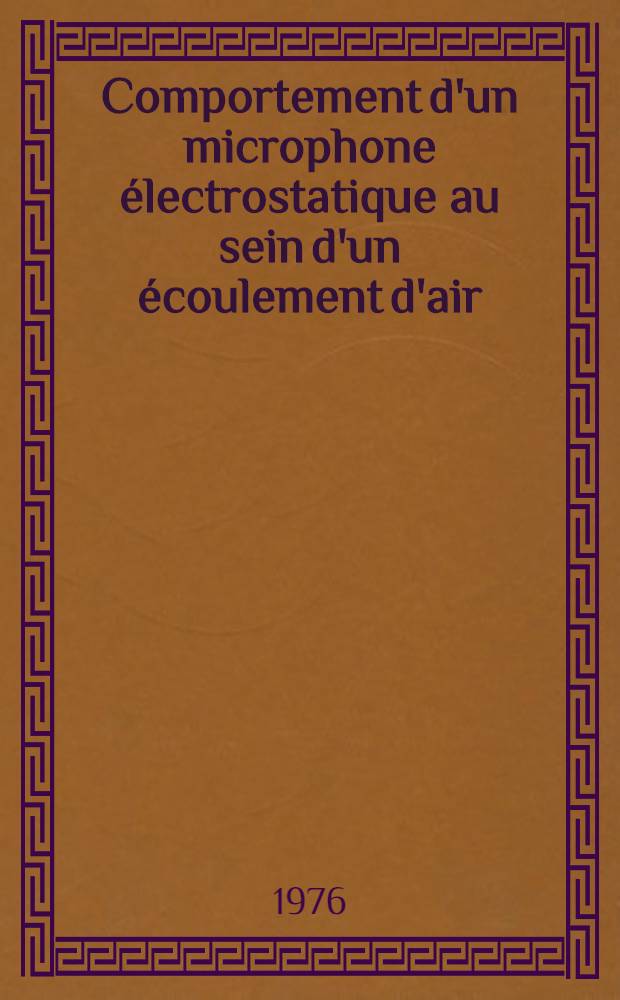 Comportement d'un microphone électrostatique au sein d'un écoulement d'air : Thèse prés, devant l'Univ. Paul-Sabatier de Toulouse