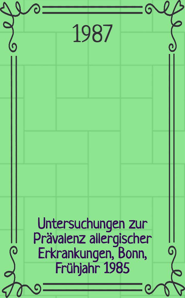 Untersuchungen zur Prävalenz allergischer Erkrankungen, Bonn, Frühjahr 1985 : Inaug.-Diss