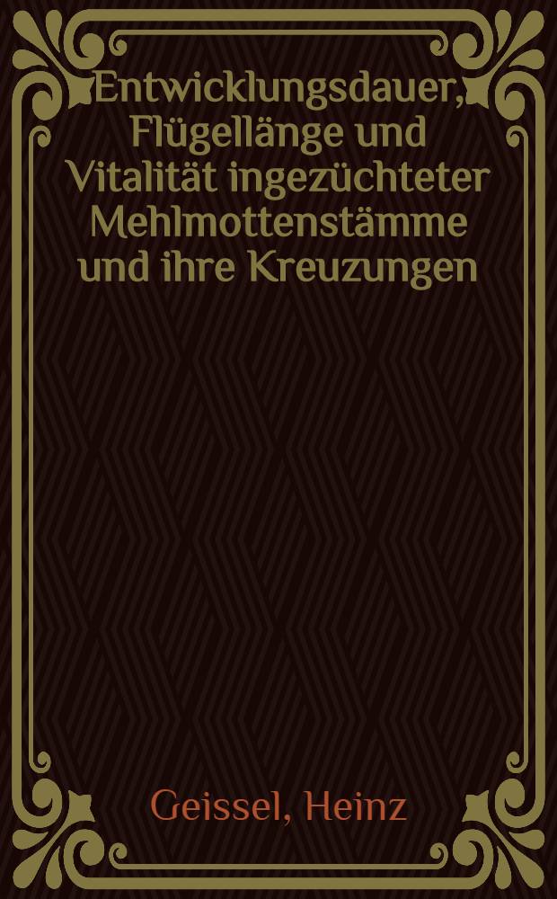 Entwicklungsdauer, Flügellänge und Vitalität ingezüchteter Mehlmottenstämme und ihre Kreuzungen : Inaug.-Diss. zur Erlangung der Doktorwürde der ... Universität zu Göttingen