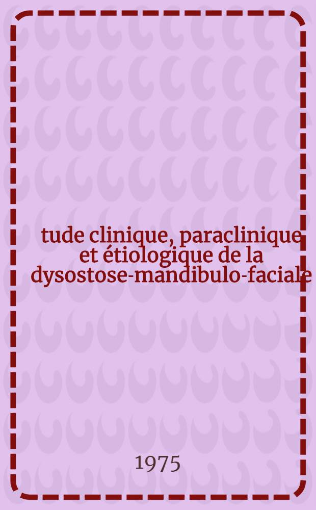 Étude clinique, paraclinique et étiologique de la dysostose-mandibulo-faciale : À propos d'un cas : Thèse ..