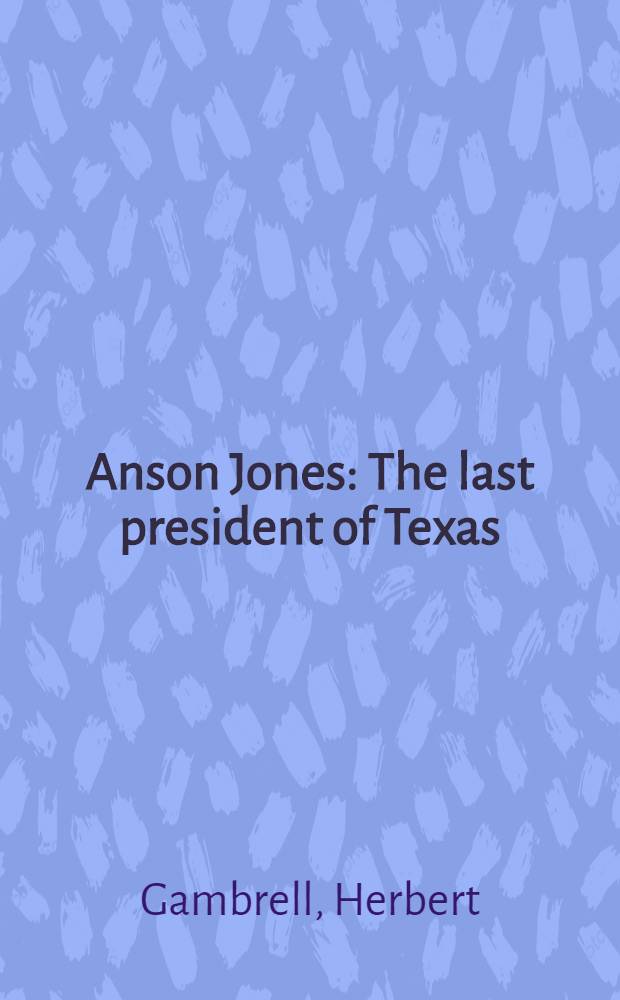 Anson Jones : The last president of Texas