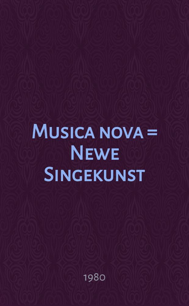 Musica nova = Newe Singekunst : So wol nach der alten Solmisation, als auch newen Bobisation u. Bebisation der Jugend so leicht vorzugeben als zuvor noch nie an Tag kommen