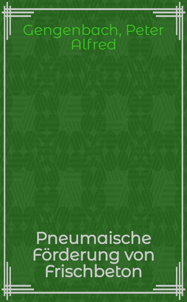 Pneumaische F&ouml;rderung von Frischbeton : Abhandl. ... der Eidgen&ouml;ssischen techn. Hochschule Z&uuml;rich