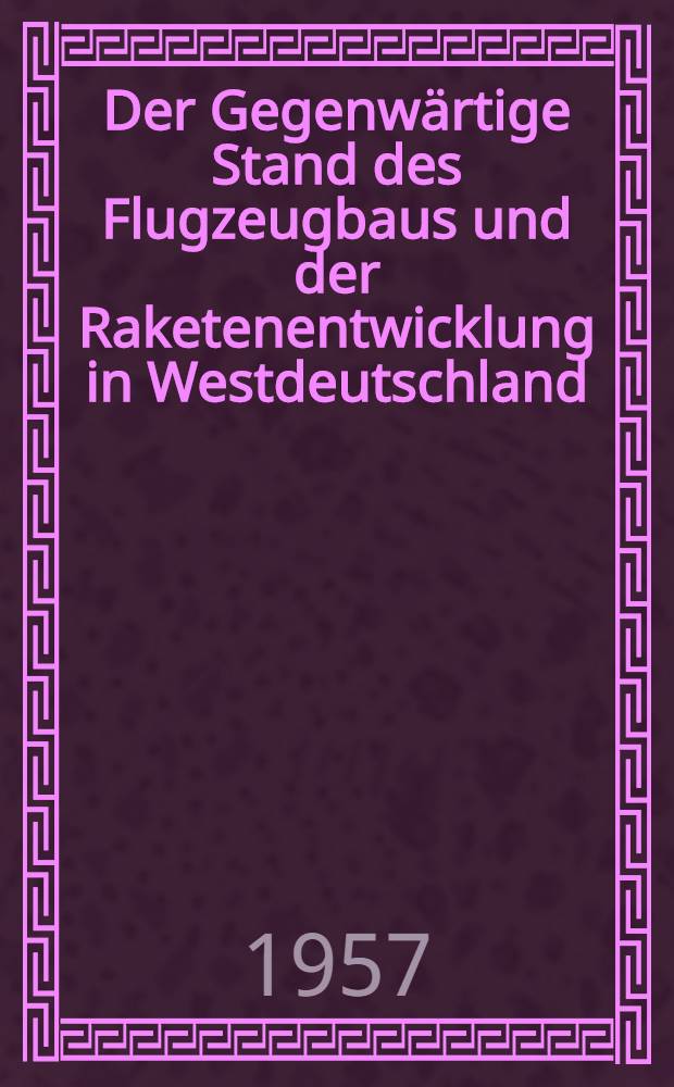 Der Gegenwärtige Stand des Flugzeugbaus und der Raketenentwicklung in Westdeutschland