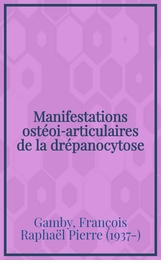 Manifestations ostéoi-articulaires de la drépanocytose : À propos d'une observation vue en milieu rhumatologique : Thèse ..
