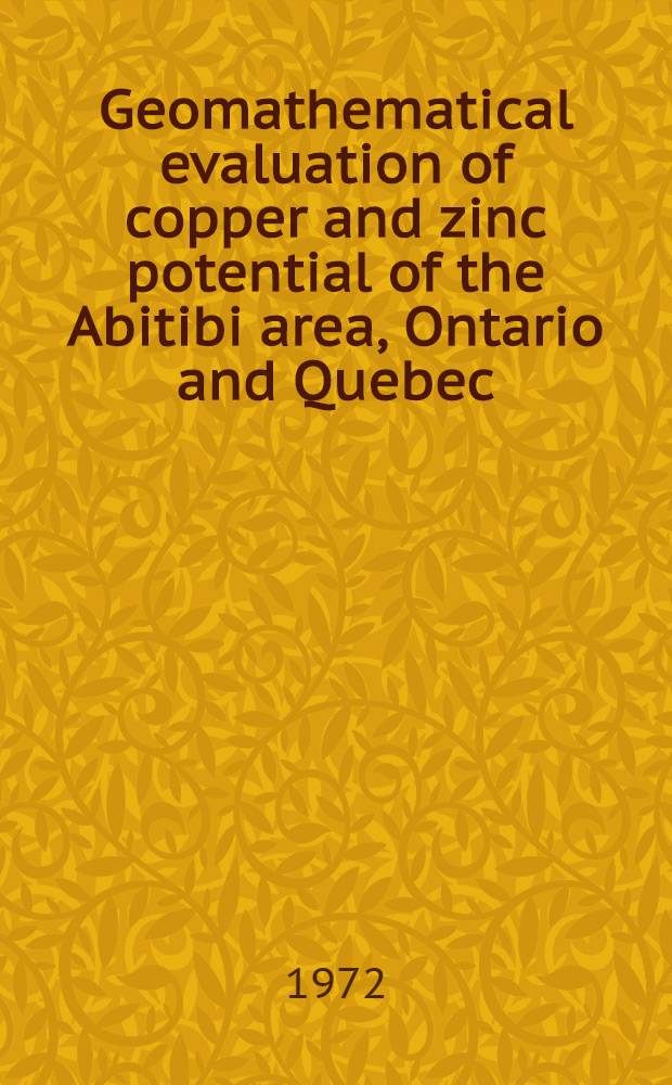 Geomathematical evaluation of copper and zinc potential of the Abitibi area, Ontario and Quebec