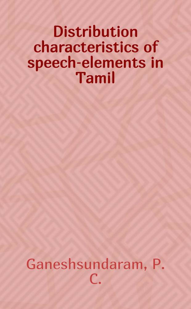 Distribution characteristics of speech-elements in Tamil : An investigation into the typology of written Tamil at the phonemic and morphemic levels
