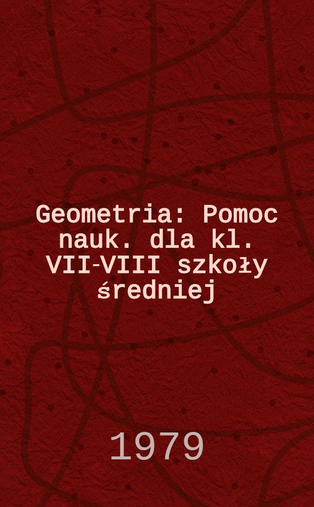 Geometria : Pomoc nauk. dla kl. VII-VIII szkoły średniej