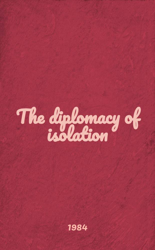 The diplomacy of isolation : South Afr. foreign policy making
